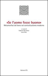 «Se l'uomo fosse buono». Metamorfosi del bene nel contrattualismo moderno - Librerie.coop