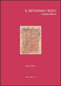 Il cristianesimo celtico. I pellegrini della luce - Librerie.coop