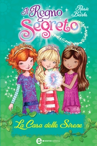 Il Regno Segreto. La Casa delle Sirene - Librerie.coop