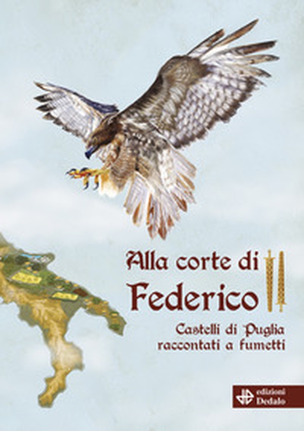 Alla corte di Federico II. Castelli di Puglia raccontati a fumetti - Librerie.coop Alla corte di Federico II. Castelli di Puglia raccontati a fumetti - Librerie.coop