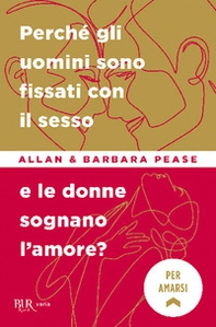 Perché gli uomini sono fissati con il sesso... e le donne sognano l'amore? - Librerie.coop