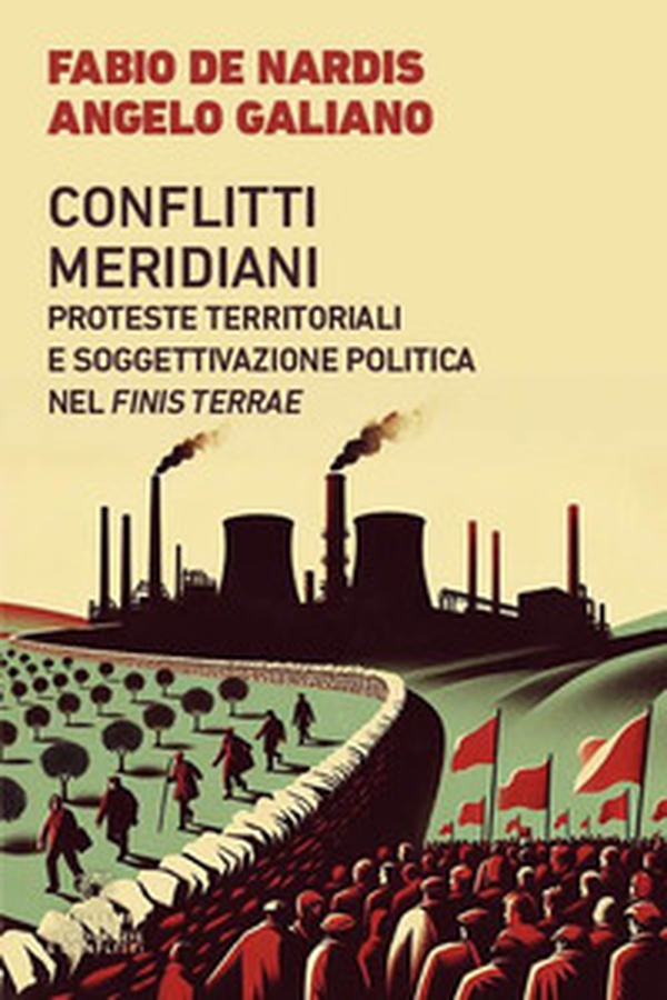 Conflitti meridiani. Proteste territoriali e soggettivazione politica nel Finis Terrae - Librerie.coop Conflitti meridiani. Proteste territoriali e soggettivazione politica nel Finis Terrae - Librerie.coop