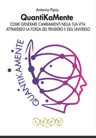 QuantiKaMente. Come generare cambiamenti nella tua vita attraverso la forza del pensiero e dell'universo - Librerie.coop QuantiKaMente. Come generare cambiamenti nella tua vita attraverso la forza del pensiero e dell'universo - Librerie.coop