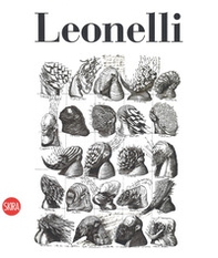 Leonelli. Catalogo ragionato dell'opera grafica. Ediz. italiana e inglese - Librerie.coop