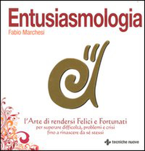Entusiasmologia. L'arte di rendersi felici e fortunati per superare difficoltà, problemi e crisi fino a rinascere da se stessi - Librerie.coop Entusiasmologia. L'arte di rendersi felici e fortunati per superare difficoltà, problemi e crisi fino a rinascere da se stessi - Librerie.coop