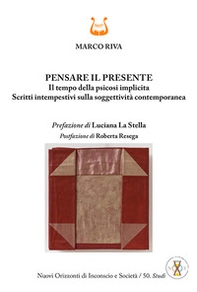 Pensare il presente. Il tempo della psicosi implicita. Scritti intempestivi sulla soggettività contemporanea - Librerie.coop Pensare il presente. Il tempo della psicosi implicita. Scritti intempestivi sulla soggettività contemporanea - Librerie.coop