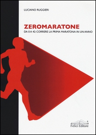Zeromaratone. Da O a 42: correre la prima maratona in un anno - Librerie.coop