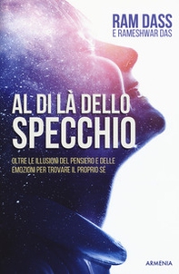 Al di là dello specchio. Oltre le illusioni del pensiero e delle emozioni per trovare il proprio sé - Librerie.coop