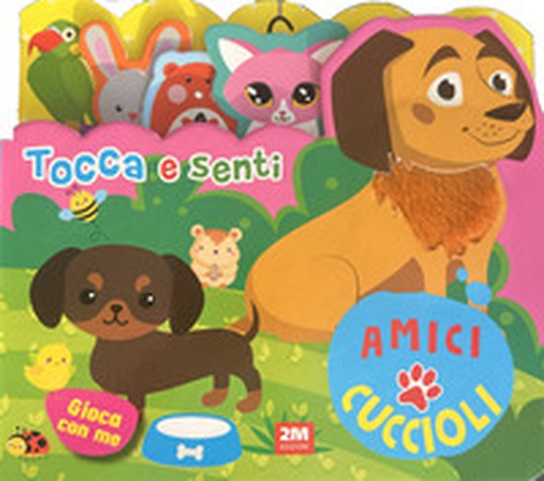 Amici cuccioli. Tocca e senti - Librerie.coop Amici cuccioli. Tocca e senti - Librerie.coop