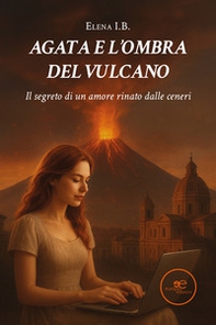 Agata e l'ombra del vulcano. Il segreto di un amore rinato dalle ceneri - Librerie.coop