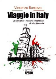 Viaggio in Italy. Le opinioni e i racconti straordinari di Vito Mentula - Librerie.coop