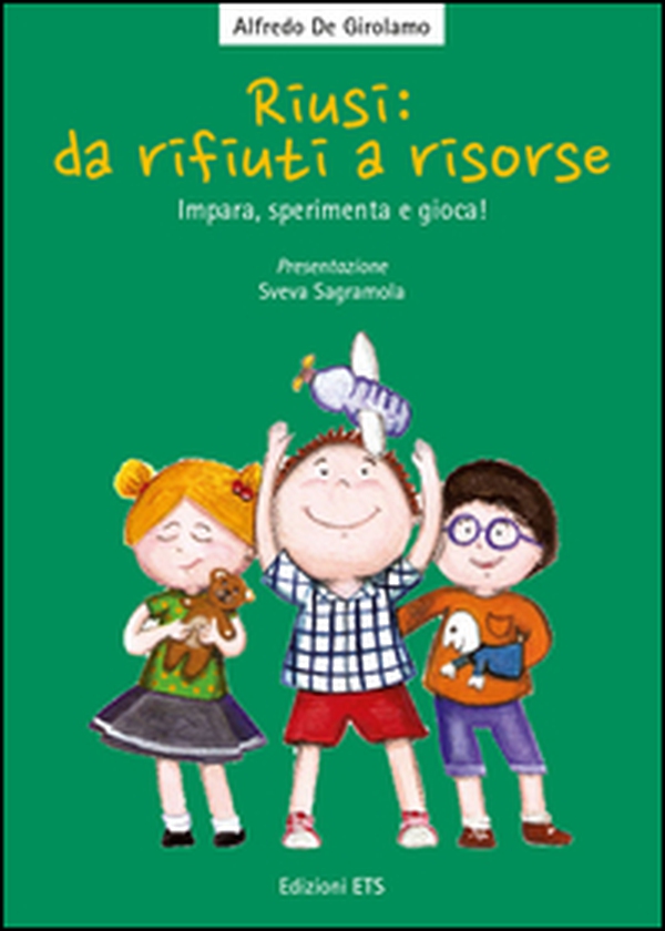 Riusi: da rifiuti a risorse. Impara, sperimenta e gioca! - Librerie.coop Riusi: da rifiuti a risorse. Impara, sperimenta e gioca! - Librerie.coop
