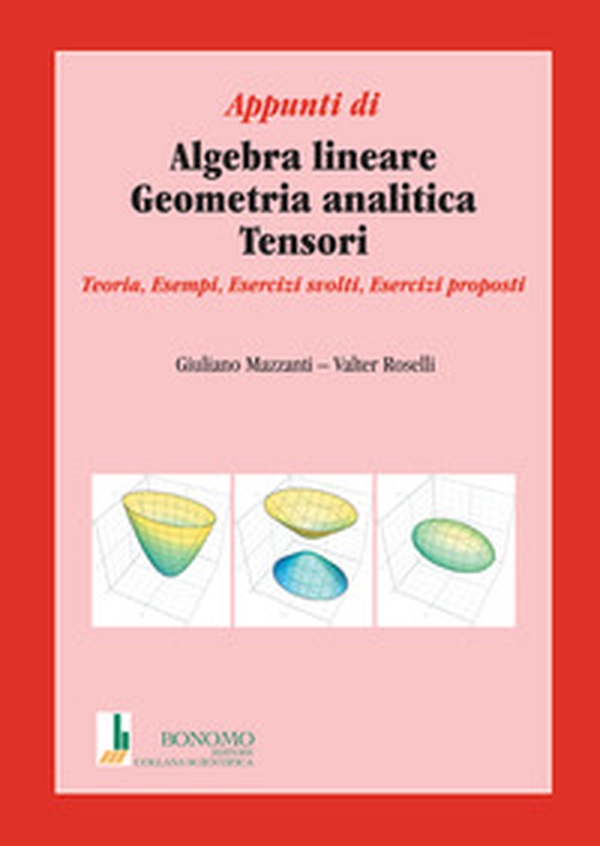 Appunti di algebra lineare, geometria analitica, tensori. Teoria, esempi, esercizi svolti, esercizi proposti - Librerie.coop Appunti di algebra lineare, geometria analitica, tensori. Teoria, esempi, esercizi svolti, esercizi proposti - Librerie.coop