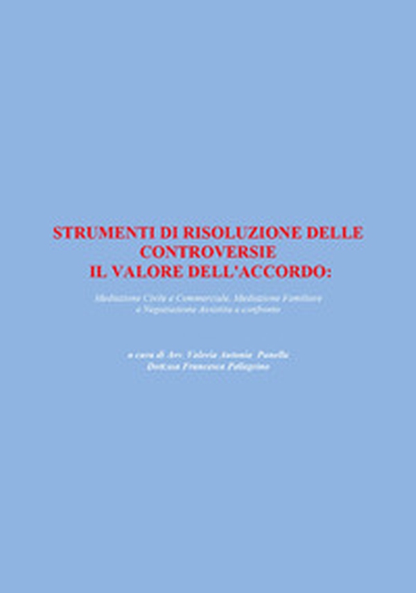 Strumenti di risoluzione delle controversie: il valore dell'accordo. Mediazione civile e commerciale, mediazione familiare e negoziazione assistita a confronto - Librerie.coop Strumenti di risoluzione delle controversie: il valore dell'accordo. Mediazione civile e commerciale, mediazione familiare e negoziazione assistita a confronto - Librerie.coop