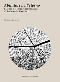Abitatori dell'eterno. L'uomo e il tempo nel pensiero di Emanuele Severino - Librerie.coop