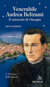 Venerabile Andrea Beltrami. Il miracolo di Omegna - Librerie.coop Venerabile Andrea Beltrami. Il miracolo di Omegna - Librerie.coop