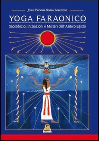 Yoga Faraonico. Sacerdozio, iniziazione e misteri dell'antico Egitto - Librerie.coop
