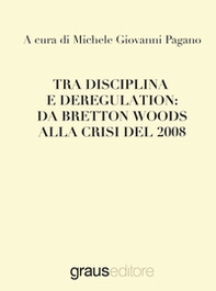 Tra disciplina e deregulation: da Bretton Woods alla crisi del 2008 - Librerie.coop