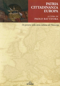 Patria, cittadinanza, Europa. Un percorso nella storia italiana del Novecento - Librerie.coop