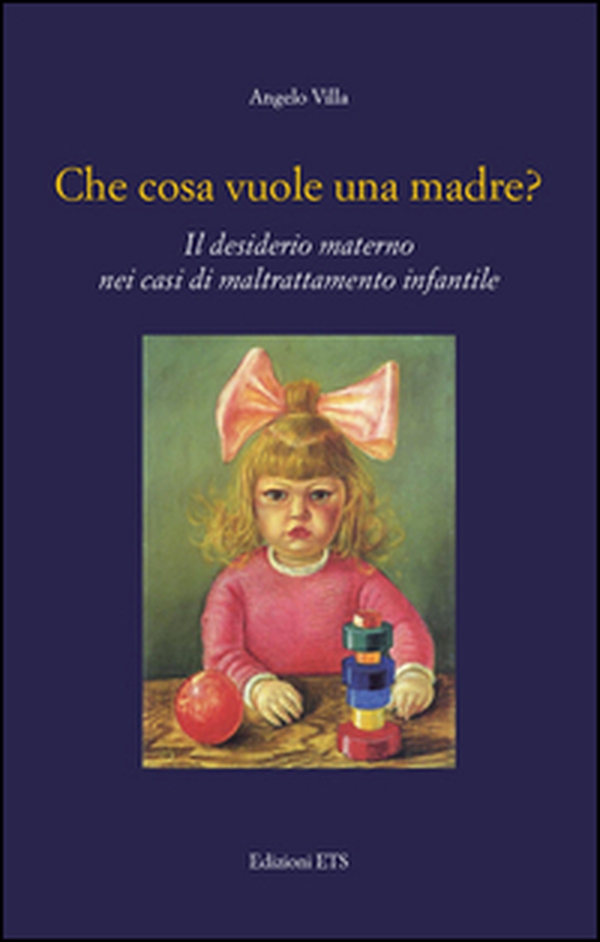 Che cosa vuole una madre? Il desiderio materno nei casi di maltrattamento infantile - Librerie.coop Che cosa vuole una madre? Il desiderio materno nei casi di maltrattamento infantile - Librerie.coop