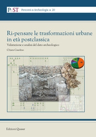 Ri-pensare le trasformazioni urbane in età postclassica. Valutazione e analisi del dato archeologico - Librerie.coop