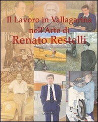 Il lavoro in Vallagarina nell'arte di Renato Restelli. Una storia dipinta delle attività industriali, commerciali, artigianali e professionali - Librerie.coop