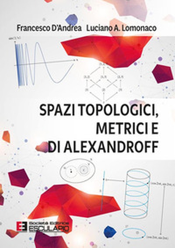 Spazi topologici, metrici e di Alexandroff - Librerie.coop Spazi topologici, metrici e di Alexandroff - Librerie.coop