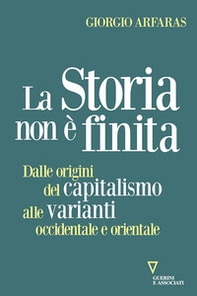 La storia non è finita. Dalle origini del capitalismo alle varianti occidentale e orientale - Librerie.coop