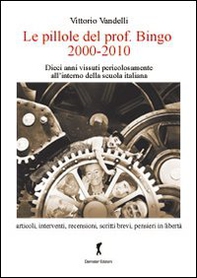 Le pillole del prof. Bigno (2000-2010). Dieci anni vissuti pericolosamente all'interno della scuola italiana - Librerie.coop