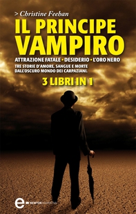 Il principe vampiro. Attrazione fatale - Desiderio - L'oro nero - Librerie.coop