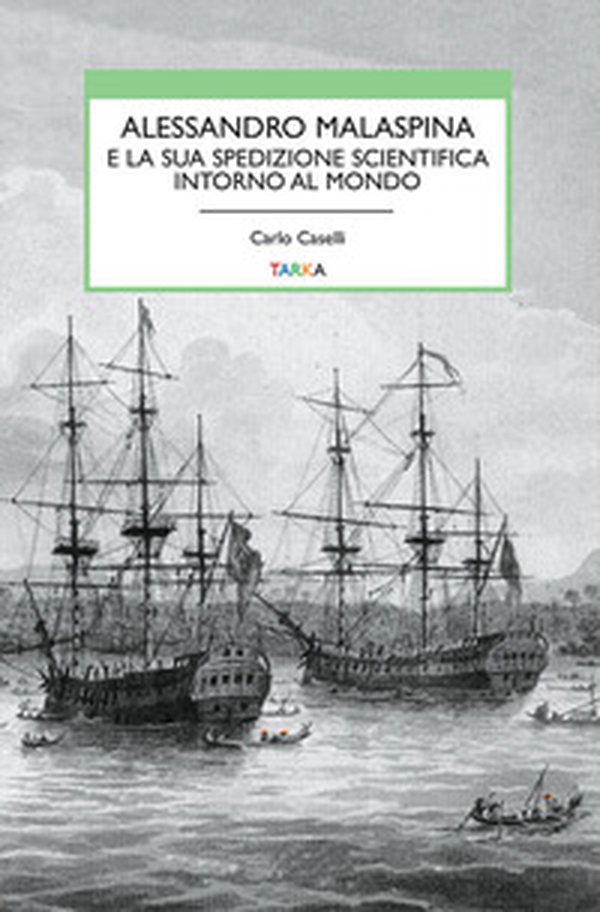 Alessandro Malaspina e la sua spedizione scientifica intorno al mondo - Librerie.coop Alessandro Malaspina e la sua spedizione scientifica intorno al mondo - Librerie.coop