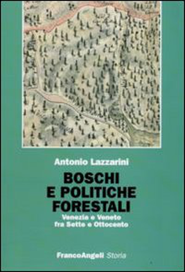 Boschi e politiche forestali. Venezia e Veneto fra Sette e Ottocento - Librerie.coop Boschi e politiche forestali. Venezia e Veneto fra Sette e Ottocento - Librerie.coop