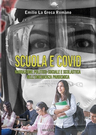 Scuola e Covid. Narrazione politico-sociale e scolastica nell'emergenza pandemica - Librerie.coop