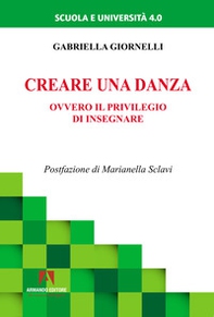 Creare una danza. Ovvero il privilegio di insegnare - Librerie.coop