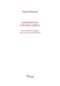 Mnemousine: l'ipotesi aperta. Per una fenomenologia della interazione ambientale - Librerie.coop Mnemousine: l'ipotesi aperta. Per una fenomenologia della interazione ambientale - Librerie.coop