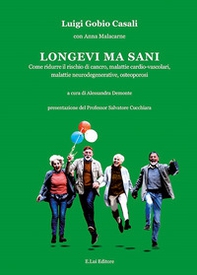 Longevi ma sani. Come ridurre il rischio di cancro, malattie cardio-vascolari, malattie neurodegenerative, osteoporosi - Librerie.coop