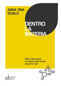 Dentro la materia. Oltre il laboratorio. La chimica nella scuola del primo ciclo - Librerie.coop Dentro la materia. Oltre il laboratorio. La chimica nella scuola del primo ciclo - Librerie.coop