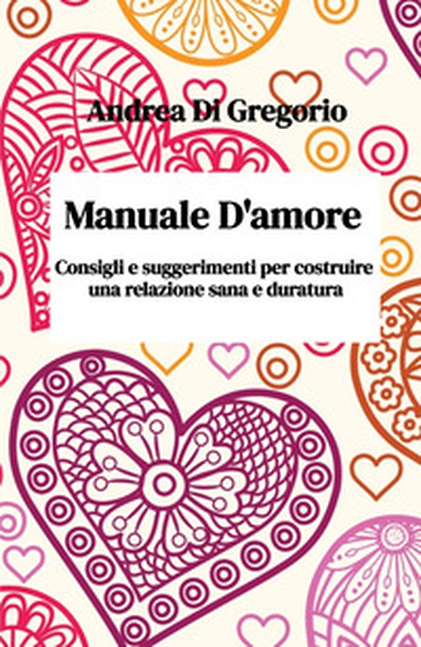 Manuale d'amore. Consigli e suggerimenti per costruire una relazione sana e duratura - Librerie.coop Manuale d'amore. Consigli e suggerimenti per costruire una relazione sana e duratura - Librerie.coop