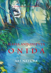 Maria Antonietta Anida. Ars naturae - Librerie.coop