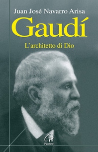 Gaudí. L'architetto di Dio - Librerie.coop