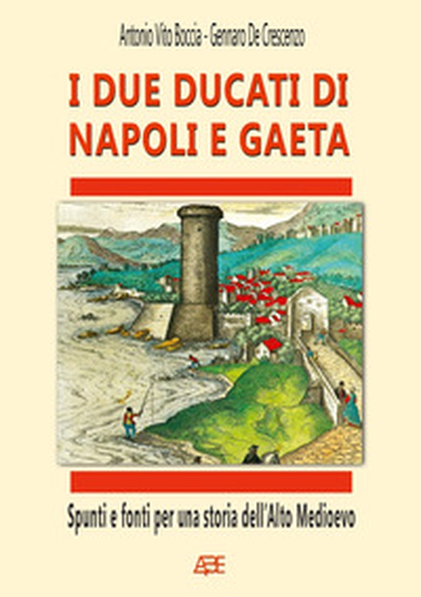 I due ducati di Napoli e Gaeta. Spunti e fonti per una storia dell'alto medioevo - Librerie.coop