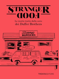 Stranger food. Le ricette tratte dalla serie dei Duffer Brothers - Librerie.coop
