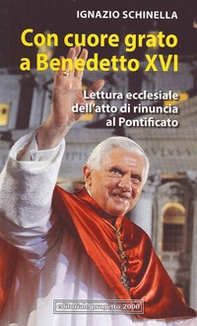 Con cuore grato a Benedetto XVI. Lettura ecclesiale dell'atto di rinuncia al pontificato - Librerie.coop