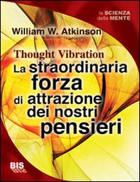 La straordinaria forza di attrazione dei nostri pensieri - Librerie.coop