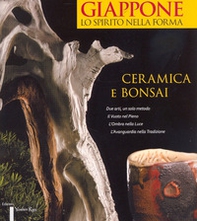 Giappone, lo spirito nella forma. Ceramica e bonsai. Ediz. italiana e inglese - Librerie.coop