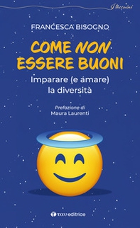 Come non essere buoni. Imparare (e amare) la diversità - Librerie.coop Come non essere buoni. Imparare (e amare) la diversità - Librerie.coop