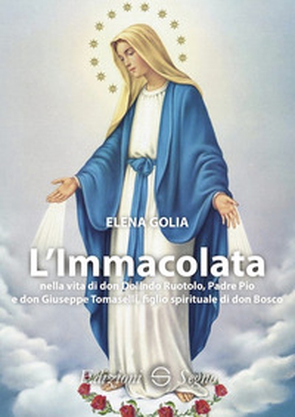 L'Immacolata nella vita di don Dolindo Ruotolo, padre Pio e don Giuseppe Tomaselli, figlio spirituale di don Bosco - Librerie.coop L'Immacolata nella vita di don Dolindo Ruotolo, padre Pio e don Giuseppe Tomaselli, figlio spirituale di don Bosco - Librerie.coop