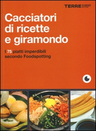 Cacciatori di ricette e giramondo. I 75 piatti imperdibili secondo Foodspotting - Librerie.coop Cacciatori di ricette e giramondo. I 75 piatti imperdibili secondo Foodspotting - Librerie.coop