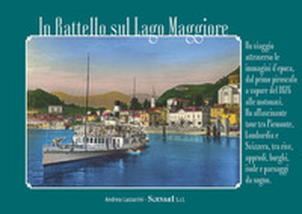 In battello sul Lago Maggiore. Un viaggio attraverso le immagini d'epoca, dal primo piroscafo a vapore del 1826 alle motonavi. Un affascinante tour tra Piemonte, Lombardia e Svizzera, tra rive, approdi, borghi, isole e paesaggi da sogno - Librerie.coop In battello sul Lago Maggiore. Un viaggio attraverso le immagini d'epoca, dal primo piroscafo a vapore del 1826 alle motonavi. Un affascinante tour tra Piemonte, Lombardia e Svizzera, tra rive, approdi, borghi, isole e paesaggi da sogno - Librerie.coop