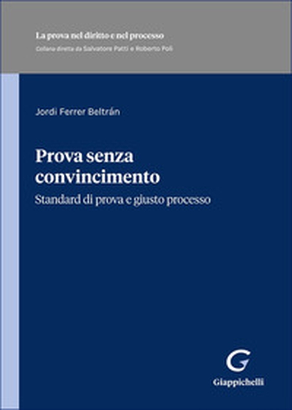 Prova senza convincimento. Standard di prova e giusto processo - Librerie.coop